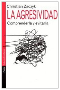 La agresividad: Comprenderla y evitarla (Psicología Hoy)