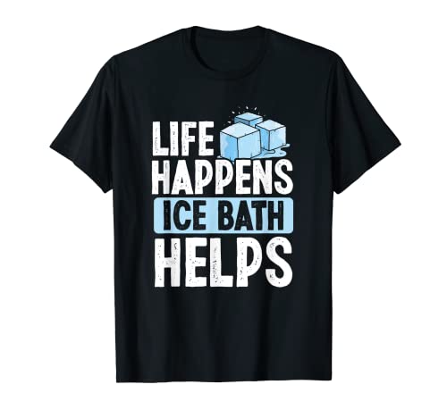 La vida sucede baño de hielo ayuda - ducha fría amante de la salud Camiseta