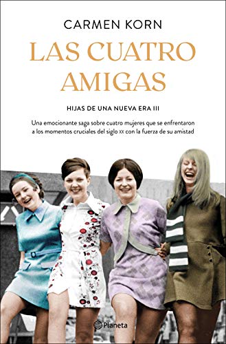 Las cuatro amigas (Saga Hijas de una nueva era 3): Una emocionante saga sobre cuatro mujeres que se enfrentaron a los momentos cruciales del siglo XX con ... de la amistad (Planeta Internacional)