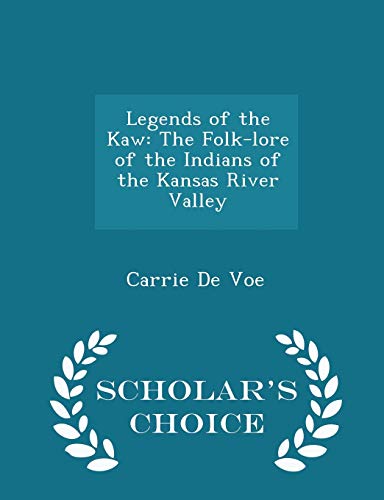 Legends of the Kaw: The Folk-lore of the Indians of the Kansas River Valley - Scholar's Choice Edition