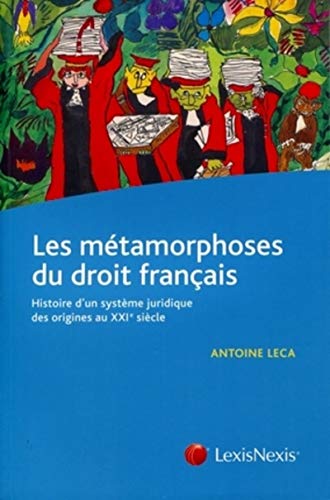 Les métamorphoses du droit français: Histoire d'un système juridique des origines au XXIe siècle