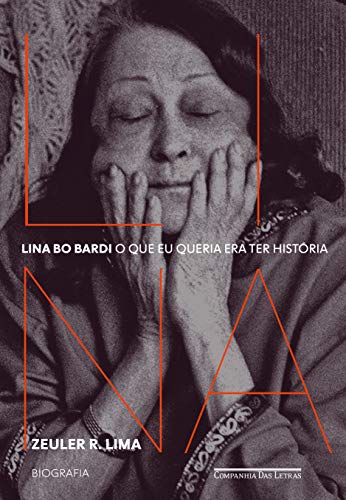 Lina Bo Bardi - O que eu queria era ter historia ? Biografia (Em Portugues do Brasil)