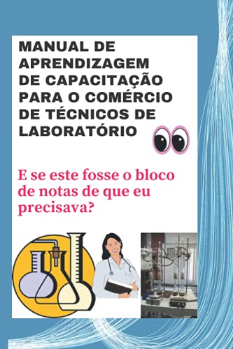Manual de Aprendizagem de Capacitação para o Comércio de Técnicos de Laboratório: E se este fosse o bloco de notas de que eu precisava?