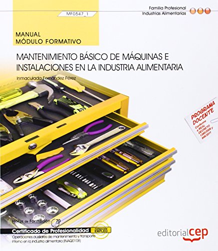Manual. Mantenimiento básico de máquinas e instalaciones en la industria alimentaria (MF0547_1). Certificados de profesionalidad. Operaciones ... (INAQ0108) (Cp - Certificado Profesionalidad)