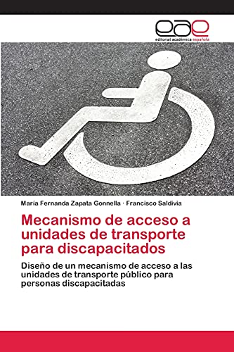 Mecanismo de acceso a unidades de transporte para discapacitados: Diseño de un mecanismo de acceso a las unidades de transporte público para personas discapacitadas