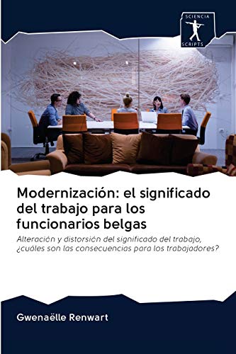Modernización: el significado del trabajo para los funcionarios belgas: Alteración y distorsión del significado del trabajo, ¿cuáles son las consecuencias para los trabajadores?