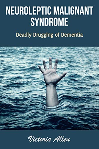Neuroleptic Malignant Syndrome: Deadly Drugging of Dementia (English Edition)