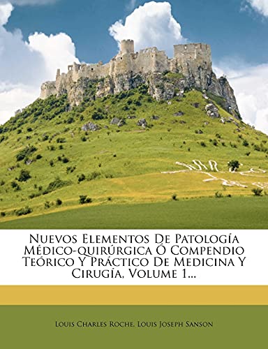 Nuevos Elementos De Patología Médico-quirúrgica Ó Compendio Teórico Y Práctico De Medicina Y Cirugía, Volume 1...