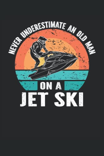 Nunca subestimes a un anciano en una moto de agua: Cuaderno 6 "x 9" alineado. Cuaderno para Jetski |Jet ski |Jet Skiing |Driver Jet Ski |Notas |Memorias |Eventos
