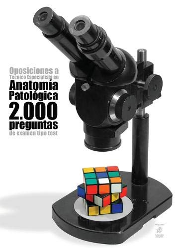 Oposiciones a Técnico Especialista en Anatomía Patológica: 2.000 preguntas de examen tipo test
