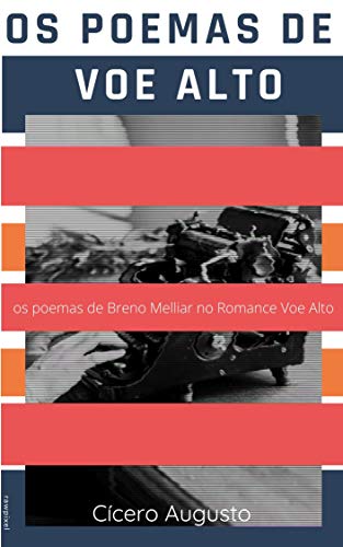 Os Poemas de Voe Alto: os poemas de Breno Melliar no Romance Voe Alto (Portuguese Edition)