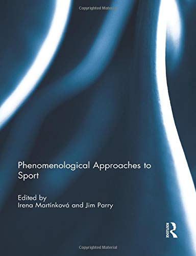 Phenomenological Approaches to Sport (Ethics and Sport)