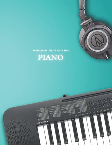Piano Photography Coffee Table Book: For Music Lovers and Seniors with Alzheimer’s & Dementia Patients to help them to Stimulate The Memories