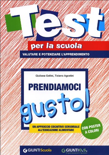 Prendiamoci gusto. Un approccio cognitivo sensoriale all'educazione alimentare. Con gadget (Test per la scuola)
