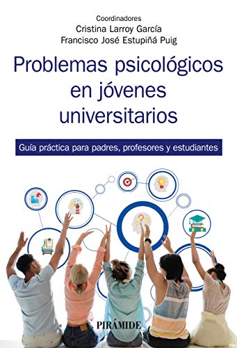 Problemas psicológicos en jóvenes universitarios: Guía práctica para padres, profesores y estudiantes (Manuales prácticos)
