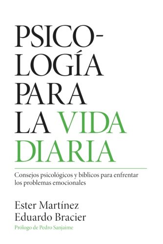 Psicología para la vida diaria: Consejos psicológicos y bíblicos para enfrentar los problemas emocionales