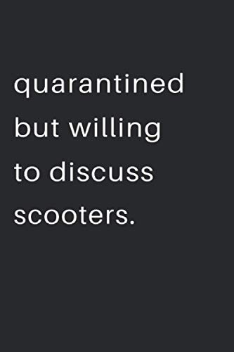 Quarantined But Willing To Discuss Scooters: Funny Collector Hobbyist College Composition 6" x 9" White 100 Pages Book