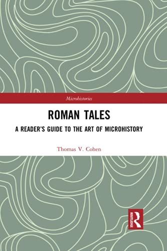 Roman Tales: A Reader’s Guide to the Art of Microhistory (Microhistories)