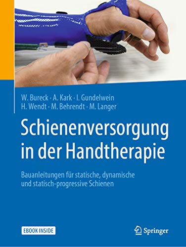 Schienenversorgung in der Handtherapie: Bauanleitungen für statische, dynamische und statisch-progressive Schienen (German Edition)