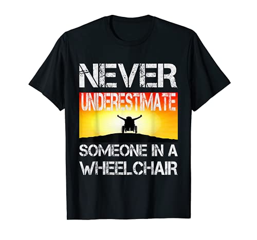 Silla de ruedas nunca subestimar a alguien en silla de ruedas Camiseta