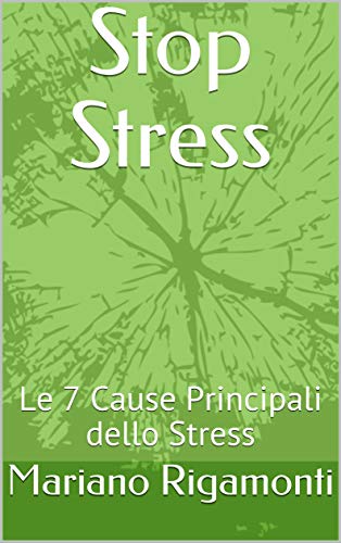 Stop Stress: Le 7 Cause Principali dello Stress (Italian Edition)