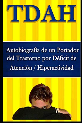 TDAH – Autobiografía de un Portador del Trastorno por Déficit de Atención / Hiperactividad