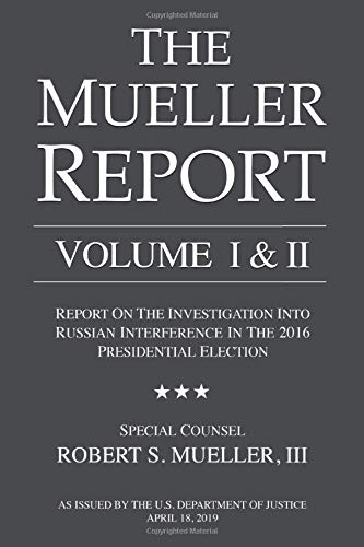 The Mueller Report Volume I & II: Report On The Investigation Into Russian Interference In the 2016 Presidential Election