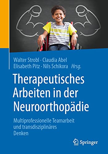 Therapeutisches Arbeiten in der Neuroorthopädie: Multiprofessionelle Teamarbeit und transdisziplinäres Denken (German Edition)
