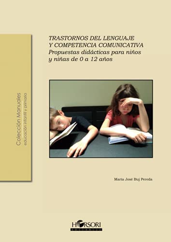 Trastornos del lenguaje y competencia comunicativa. Propuestas didácticas para niños y niñas de 0 a 12 años (Colección Manuales)