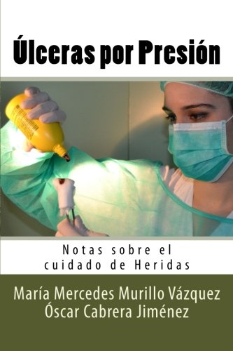 Ulceras por Presion: Notas sobre el cuidado de Heridas: Volume 11