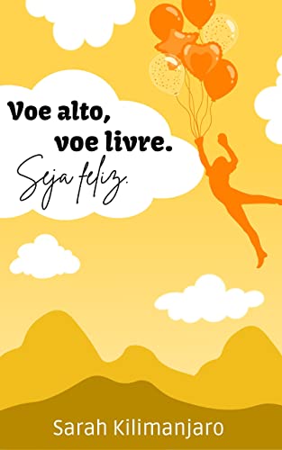 VOE ALTO, VOE LIVRE, SEJA FELIZ (Portuguese Edition)
