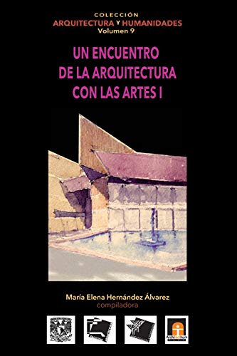 Volumen 9 Un encuentro de la arquitectura con las artes I: Volume 9 (Colección Arquitectura y Humanidades)