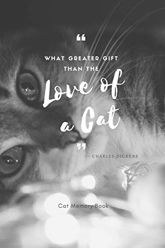 What Greater Gift Than The Love of a Cat: Cat Memory Book: Saying Goodbye to Your Beloved Cat is Very Difficult. Use this Journal for Dealing with the Loss of a Pet or Give as a Sympathy Gift.