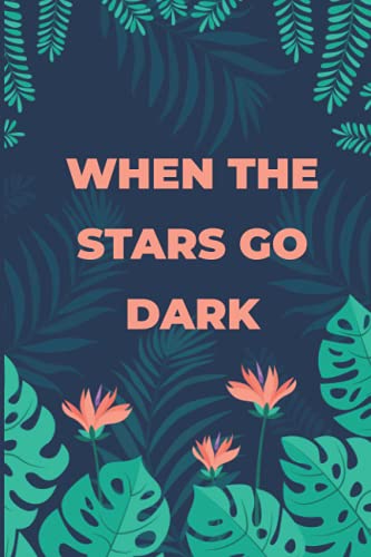 When the Stars Go Dark: Lined Notebook / Journal Gift , 120 Pages 6X9 ,Soft Cover ,Matte Finish