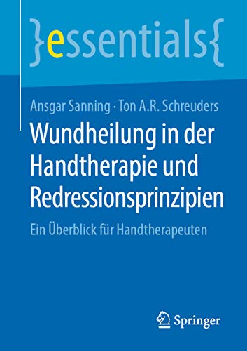 Wundheilung in der Handtherapie und Redressionsprinzipien: Ein Überblick für Handtherapeuten (essentials) (German Edition)