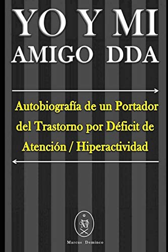 YO Y MI Amigo DDA – Autobiografía de un Portador del Trastorno por Déficit de Atención / Hiperactividad