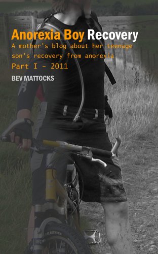 Anorexia Boy Recovery: A mother's blog about her teenage son's recovery from anorexia Part I - 2011 (English Edition)