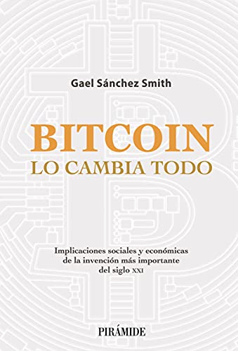Bitcoin lo cambia todo: Implicaciones sociales y económicas de la invención más importante del siglo XXI (Empresa y Gestión)