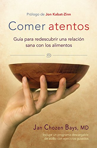 Comer atentos / Mindful Eating: Guia para redescubrir una relacion sana con los alimentos: Guía Para Redescubrir Una Relación Sana Con Los Alimentos