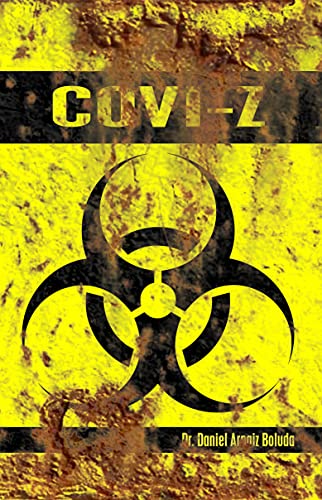 COVI-Z: La pandemia — Cuarentena — Apocalipsis (Novelas de Daniel Arnaiz)