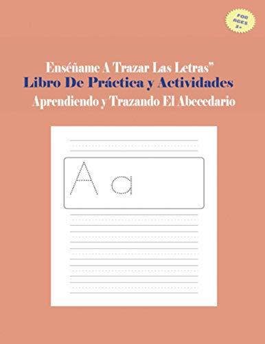 Enséñame A Trazar Las Letras Libro De Práctica y Actividades: Enséñame A Trazar Las Letras Libro De Práctica y Actividades Aprendiendo y Trazando El Abecedario