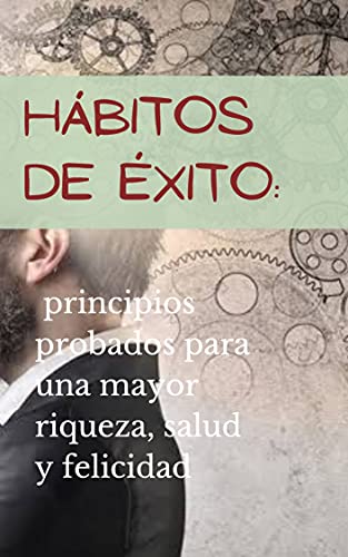Hábitos de éxito: principios probados para una mayor riqueza, salud y felicidad