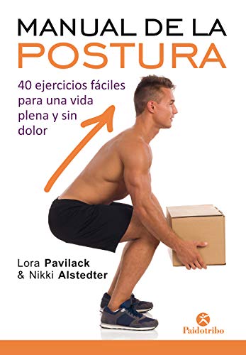 Manual de la postura: 40 ejercicios fáciles para una vida plena y sin dolor (Bicolor) (Salud)