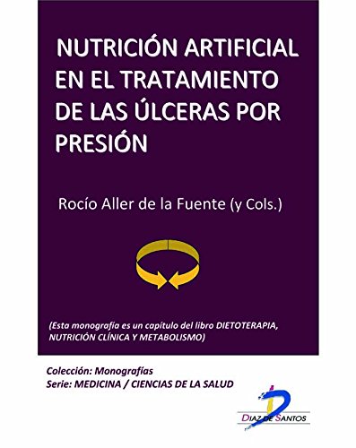 Nutrición artificial en el tratamiento de las ulceras por presión (Este capítulo pertenece al libro Dietoterapia, nutrición clínica y metabolismo)