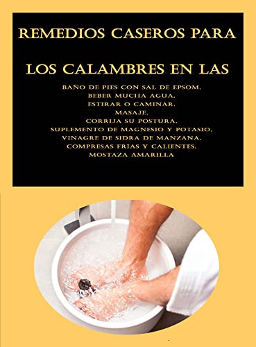 Remedios caseros para los calambres en las piernas: Baño de pies con sal de Epsom, Beber mucha agua, Estirar o caminar, Masaje, Corrija su postura, Suplemento de magnesio y potasio
