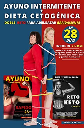 AYUNO INTERMITENTE + DIETA CETOGÈNICA Doble Reto para adelgazar rápidamente en 28 días: Desafíate a ti mismo con dos completos planes de dieta de 4 semanas para perder peso y quemar masa grasa