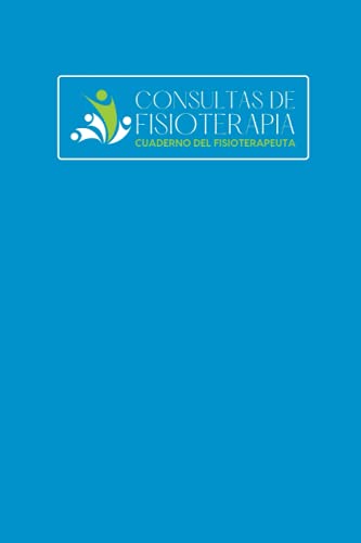 Consultas De Fisioterapia: Cuaderno del fisioterapeuta - Libro de consultas para registrar todo sobre sus ssesiones con sus pacientes - Regalo original para fisioterapeuta