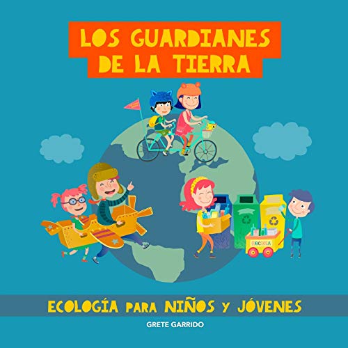 Los guardianes de la Tierra. Ecología para niños y jóvenes: Cuidar el planeta para niños y jóvenes. Contra el Cambio climático. Ecología para ... Calentamiento global. Reciclar plástico