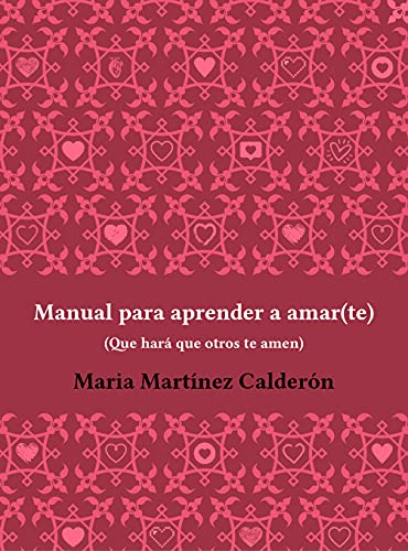 Manual para aprender a amar(te), que hará que otros te amen: Contiene el acceso al curso online "Pareja 360º" donde descubrirás las claves para atraer el amor y la estabilidad en tus relaciones