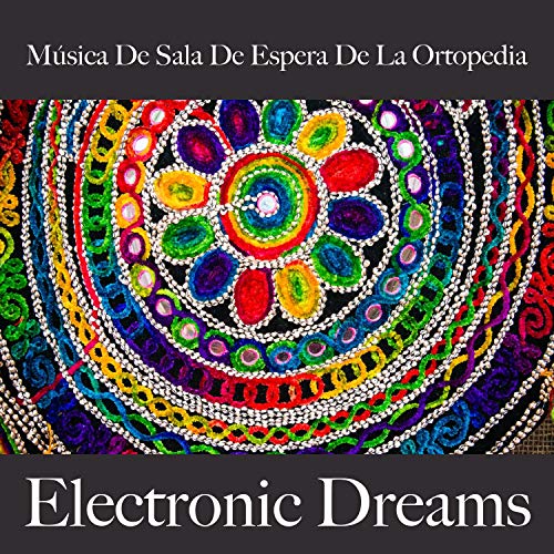 Música de Sala de Espera de la Ortopedia: Electronic Dreams - Best Of Chillhop